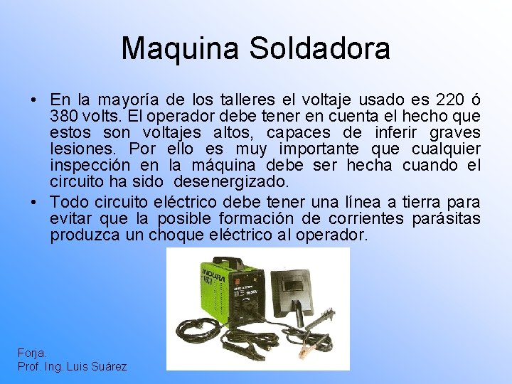 Maquina Soldadora • En la mayoría de los talleres el voltaje usado es 220