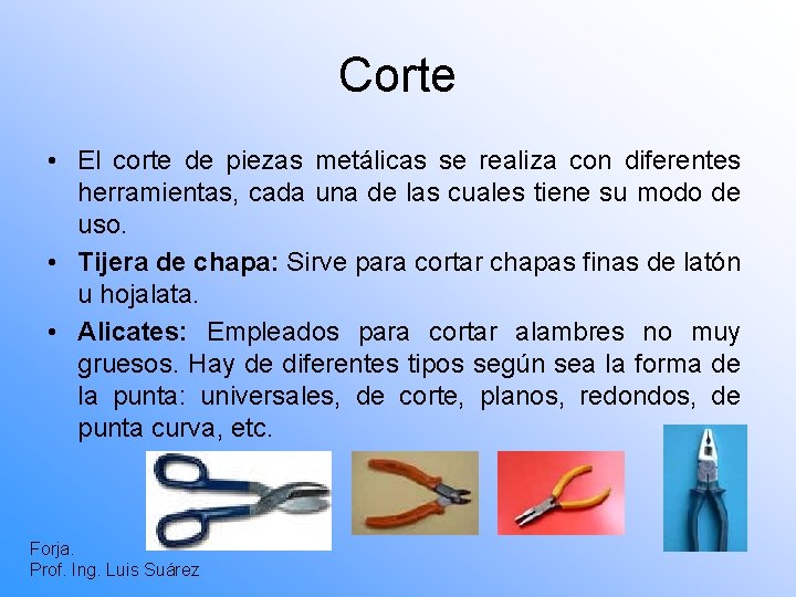 Corte • El corte de piezas metálicas se realiza con diferentes herramientas, cada una