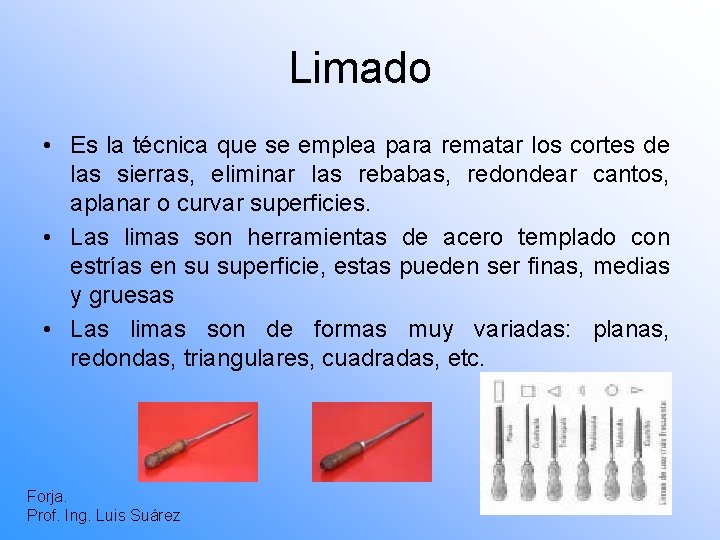 Limado • Es la técnica que se emplea para rematar los cortes de las