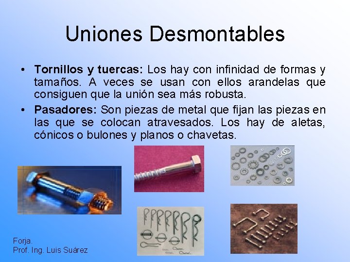 Uniones Desmontables • Tornillos y tuercas: Los hay con infinidad de formas y tamaños.