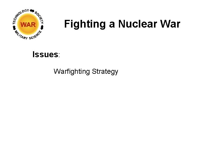 Fighting a Nuclear War Issues: Warfighting Strategy 