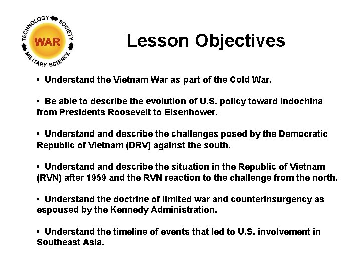 Lesson Objectives • Understand the Vietnam War as part of the Cold War. •
