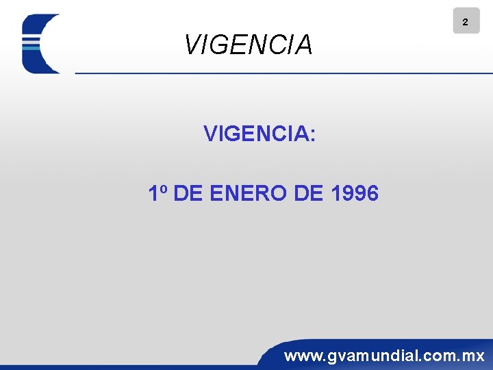 2 VIGENCIA: 1º DE ENERO DE 1996 www. gvamundial. com. mx 