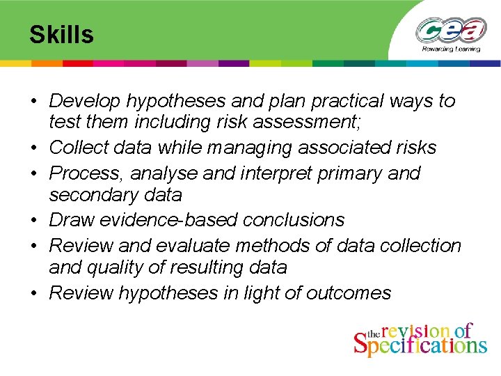 Skills • Develop hypotheses and plan practical ways to test them including risk assessment;