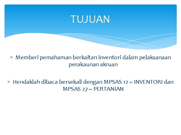 TUJUAN Memberi pemahaman berkaitan inventori dalam pelaksanaan perakaunan akruan Hendaklah dibaca bersekali dengan MPSAS