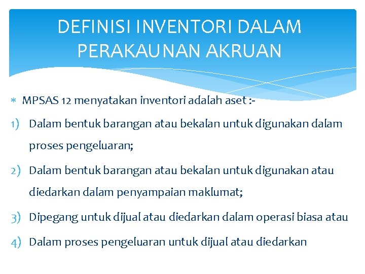 DEFINISI INVENTORI DALAM PERAKAUNAN AKRUAN MPSAS 12 menyatakan inventori adalah aset : 1) Dalam