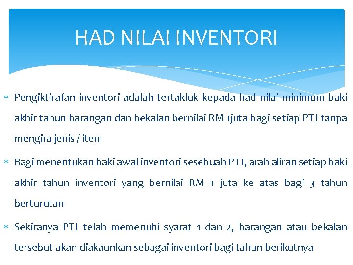 HAD NILAI INVENTORI Pengiktirafan inventori adalah tertakluk kepada had nilai minimum baki akhir tahun