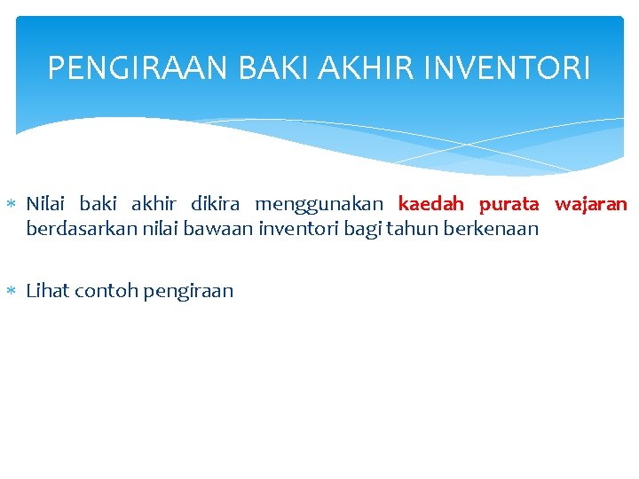 PENGIRAAN BAKI AKHIR INVENTORI Nilai baki akhir dikira menggunakan kaedah purata wajaran berdasarkan nilai