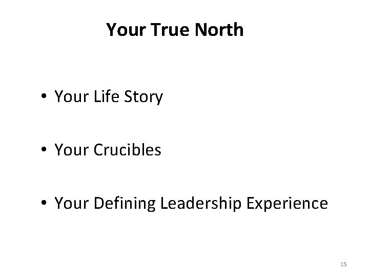 Your True North • Your Life Story • Your Crucibles • Your Defining Leadership