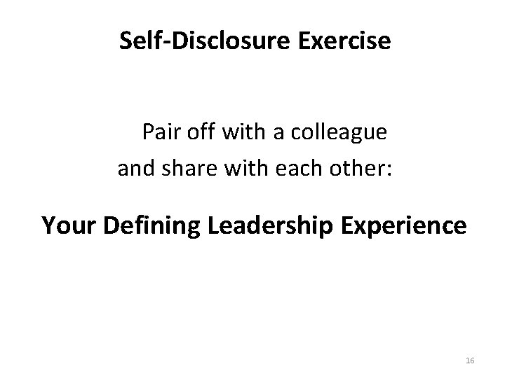 Self-Disclosure Exercise Pair off with a colleague and share with each other: Your Defining