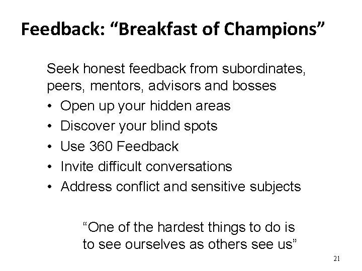 Feedback: “Breakfast of Champions” Seek honest feedback from subordinates, peers, mentors, advisors and bosses