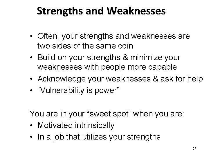 Strengths and Weaknesses • Often, your strengths and weaknesses are two sides of the