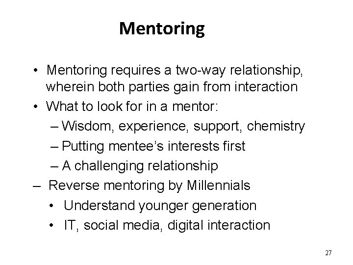 Mentoring • Mentoring requires a two-way relationship, wherein both parties gain from interaction •