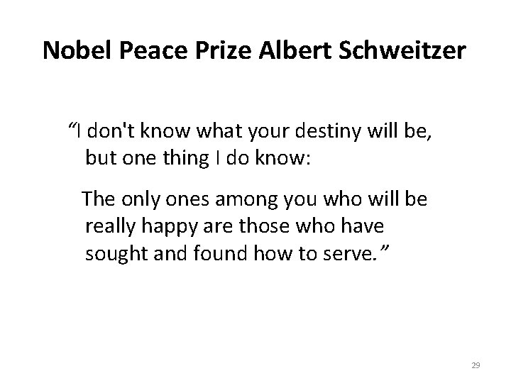 Nobel Peace Prize Albert Schweitzer “I don't know what your destiny will be, but