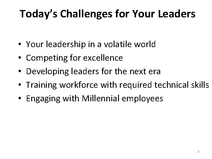 Today’s Challenges for Your Leaders • • • Your leadership in a volatile world