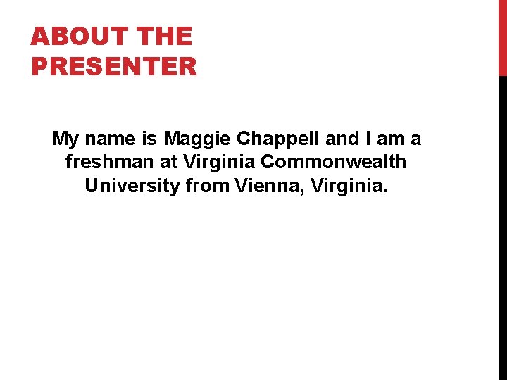 ABOUT THE PRESENTER My name is Maggie Chappell and I am a freshman at