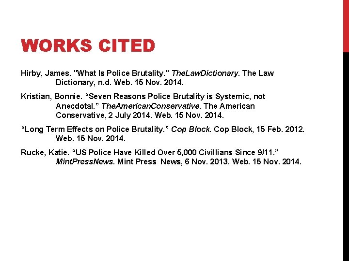 WORKS CITED Hirby, James. "What Is Police Brutality. " The. Law. Dictionary. The Law