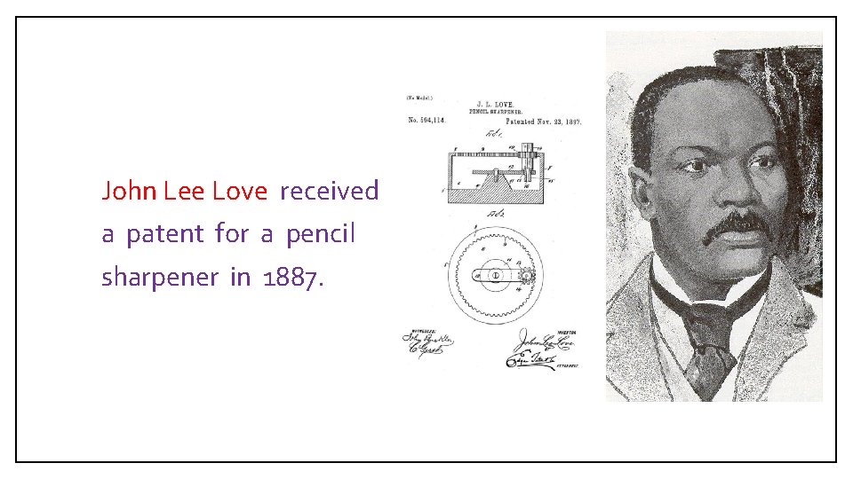  John Lee Love received a patent for a pencil sharpener in 1887. 