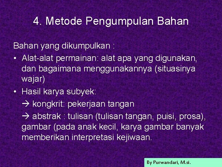 4. Metode Pengumpulan Bahan yang dikumpulkan : • Alat-alat permainan: alat apa yang digunakan,