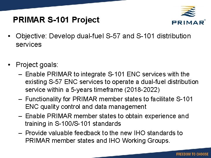 PRIMAR S-101 Project • Objective: Develop dual-fuel S-57 and S-101 distribution services • Project