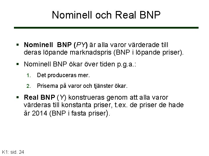 Nominell och Real BNP Nominell BNP (PY) är alla varor värderade till deras löpande