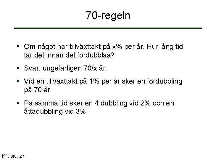 70 -regeln Om något har tillväxttakt på x% per år. Hur lång tid tar