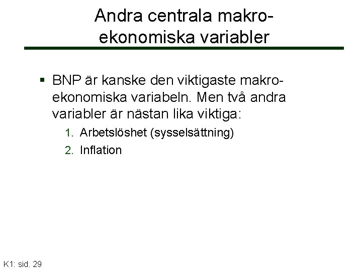 Andra centrala makroekonomiska variabler BNP är kanske den viktigaste makroekonomiska variabeln. Men två andra