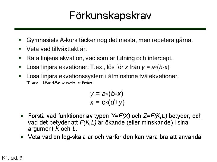 Förkunskapskrav Förstå vad funktioner av typen Y=F(X) och Z=F(K, L) betyder, och vad det