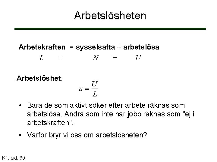 Arbetslösheten Arbetskraften = sysselsatta + arbetslösa L = N + U Arbetslöshet: • Bara