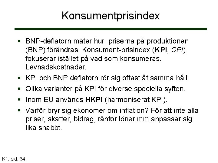 Konsumentprisindex BNP-deflatorn mäter hur priserna på produktionen (BNP) förändras. Konsument-prisindex (KPI, CPI) fokuserar istället