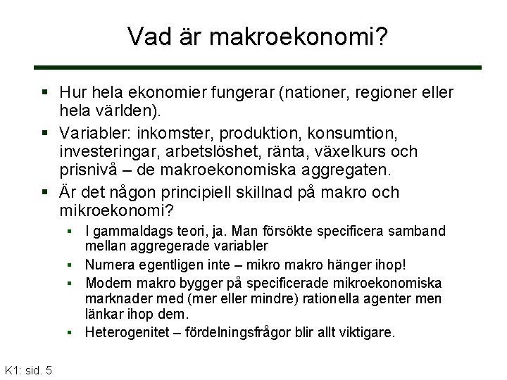 Vad är makroekonomi? Hur hela ekonomier fungerar (nationer, regioner eller hela världen). Variabler: inkomster,