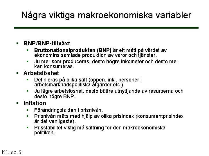 Några viktiga makroekonomiska variabler BNP/BNP-tillväxt Bruttonationalprodukten (BNP) är ett mått på värdet av ekonomins