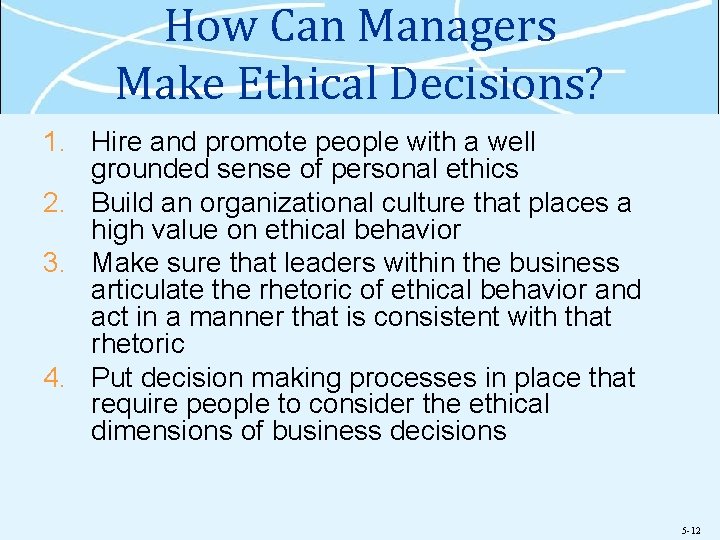 How Can Managers Make Ethical Decisions? 1. Hire and promote people with a well