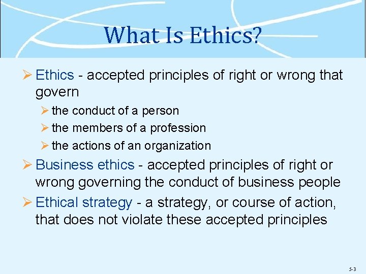 What Is Ethics? Ø Ethics - accepted principles of right or wrong that govern