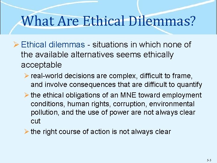 What Are Ethical Dilemmas? Ø Ethical dilemmas - situations in which none of the