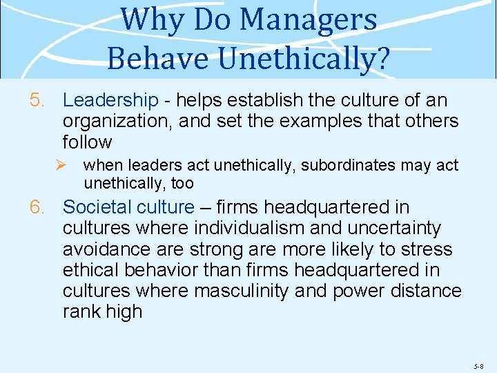 Why Do Managers Behave Unethically? 5. Leadership - helps establish the culture of an