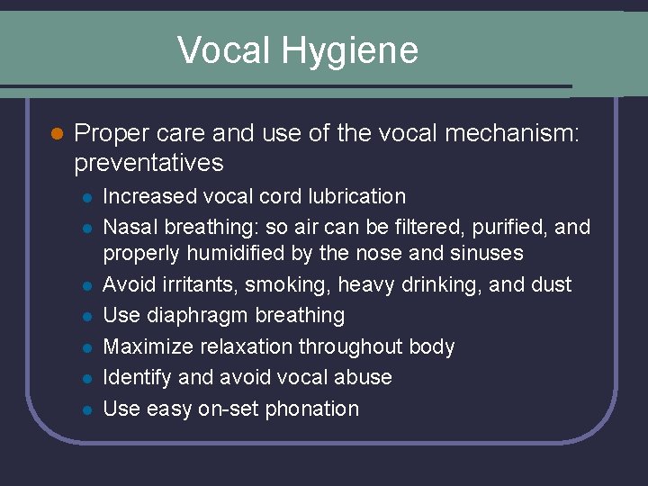 Vocal Hygiene l Proper care and use of the vocal mechanism: preventatives l l