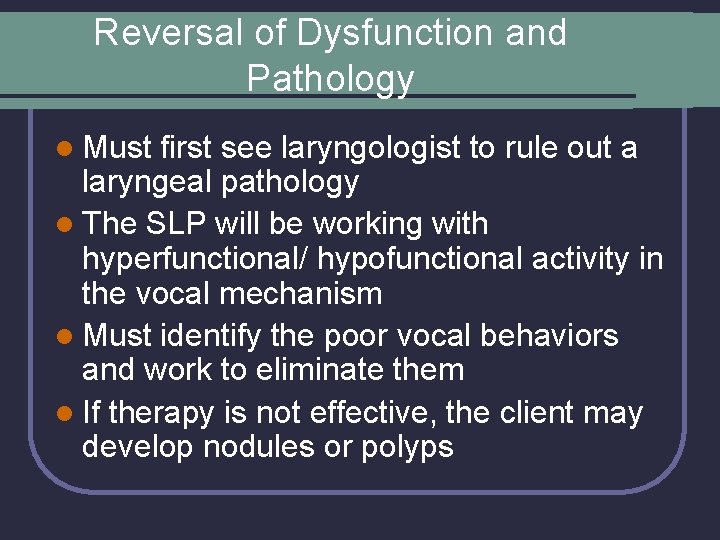 Reversal of Dysfunction and Pathology l Must first see laryngologist to rule out a