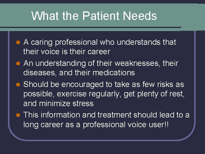 What the Patient Needs A caring professional who understands that their voice is their