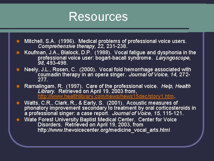 Resources l l l Mitchell, S. A. (1996). Medical problems of professional voice users.
