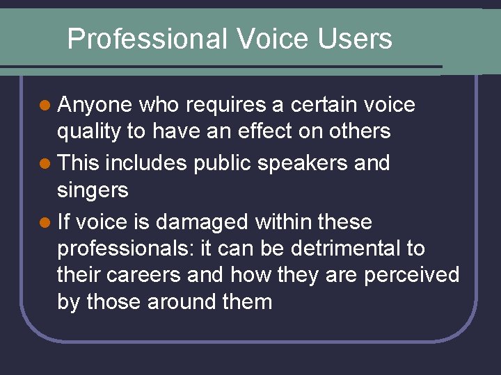 Professional Voice Users l Anyone who requires a certain voice quality to have an