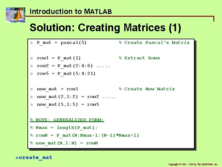 Introduction to MATLAB Solution: Creating Matrices (1) » P_mat = pascal(5) % Create Pascal's Introduction to MATLAB Solution: Creating Matrices (1) » P_mat = pascal(5) % Create Pascal's