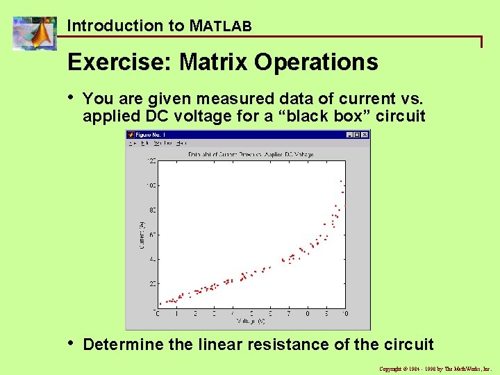 Introduction to MATLAB Exercise: Matrix Operations • You are given measured data of current Introduction to MATLAB Exercise: Matrix Operations • You are given measured data of current