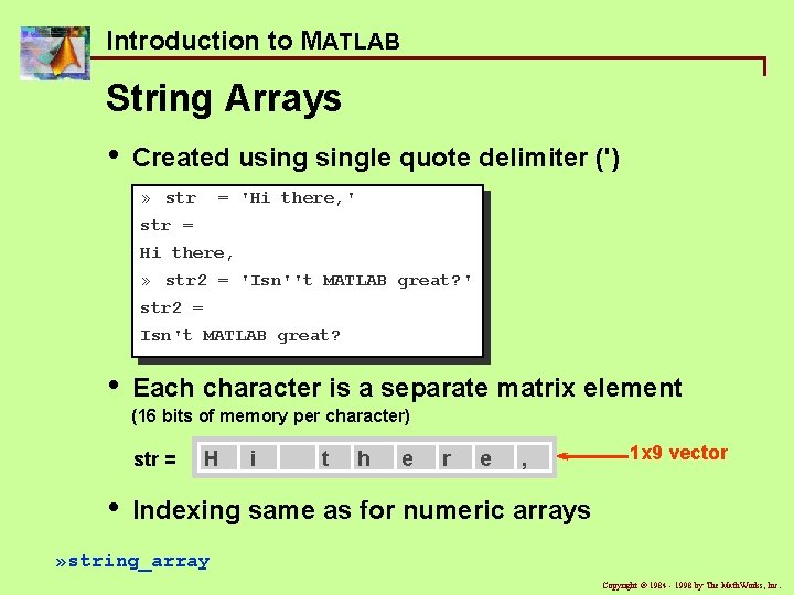 Introduction to MATLAB String Arrays • Created usingle quote delimiter (') » str = Introduction to MATLAB String Arrays • Created usingle quote delimiter (') » str =