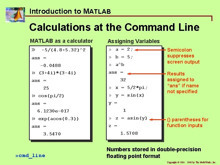 Introduction to MATLAB Calculations at the Command Line MATLAB as a calculator Assigning Variables Introduction to MATLAB Calculations at the Command Line MATLAB as a calculator Assigning Variables