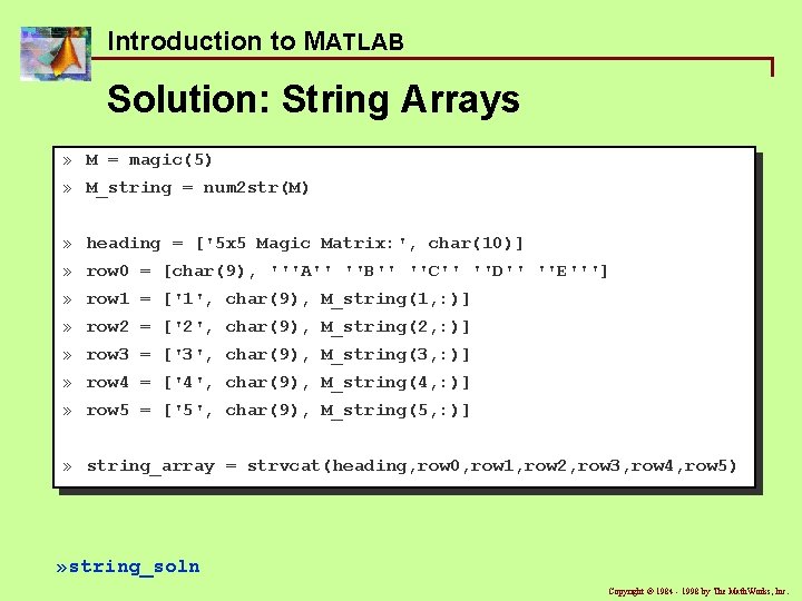 Introduction to MATLAB Solution: String Arrays » M = magic(5) » M_string = num Introduction to MATLAB Solution: String Arrays » M = magic(5) » M_string = num