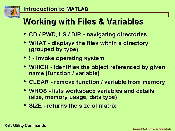 Introduction to MATLAB Working with Files & Variables • • CD / PWD, LS Introduction to MATLAB Working with Files & Variables • • CD / PWD, LS