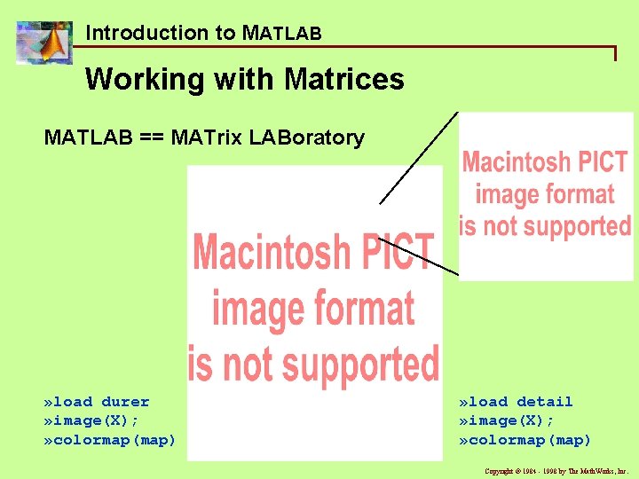 Introduction to MATLAB Working with Matrices MATLAB == MATrix LABoratory » load durer » Introduction to MATLAB Working with Matrices MATLAB == MATrix LABoratory » load durer »