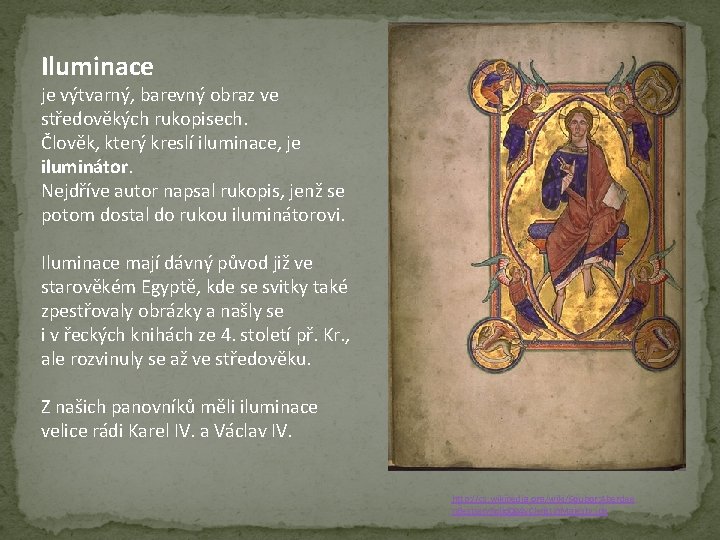 Iluminace je výtvarný, barevný obraz ve středověkých rukopisech. Člověk, který kreslí iluminace, je iluminátor.
