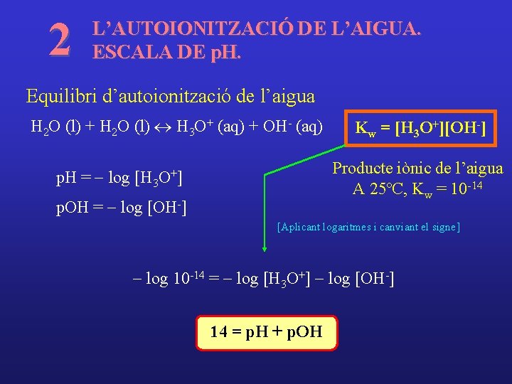 2 L’AUTOIONITZACIÓ DE L’AIGUA. ESCALA DE p. H. Equilibri d’autoionització de l’aigua H 2